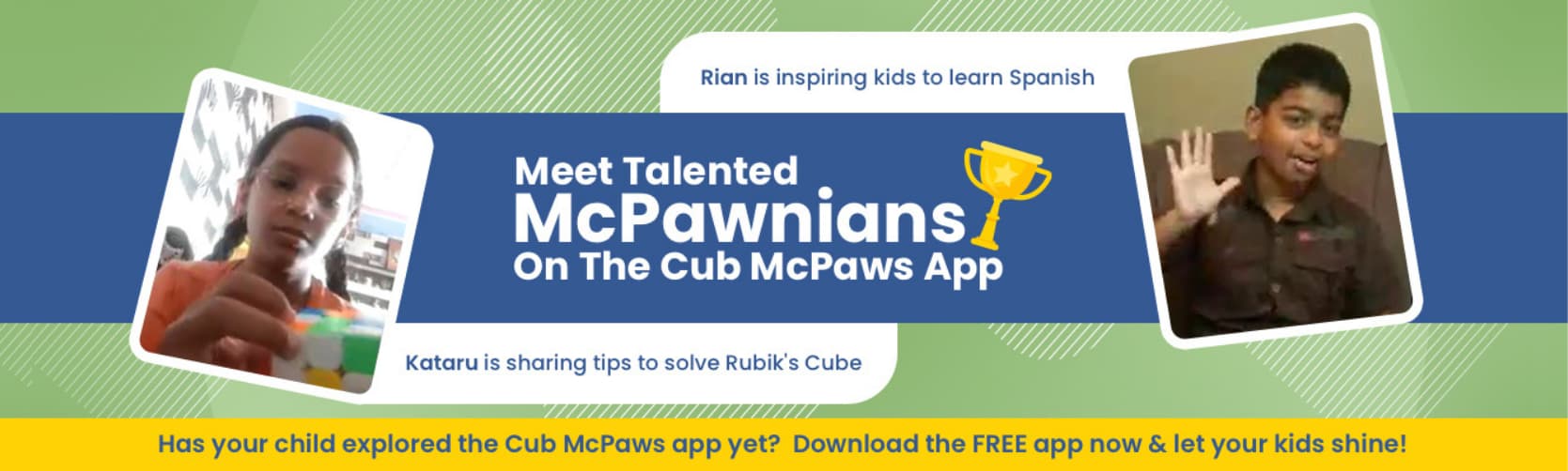 Kids can win scholarships worth Rs. 6,50,000 by participating in various contests like singing, musical instruments, handwriting & online quiz competition to name a few. There are other exciting prizes too. Download Cub McPaws kids app now!